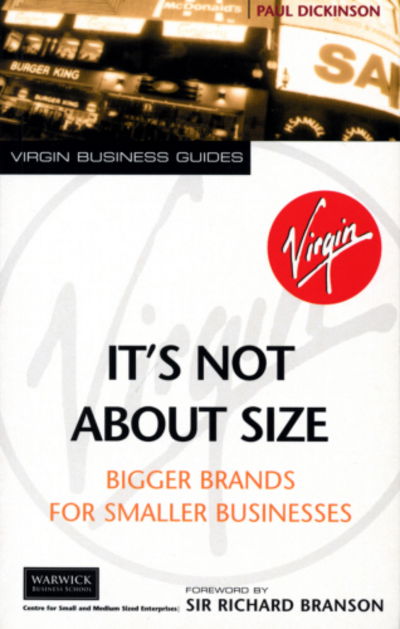 Cover for Paul Dickinson · It's Not About Size: Bigger Brands for Smaller Businesses (Paperback Book) (2011)