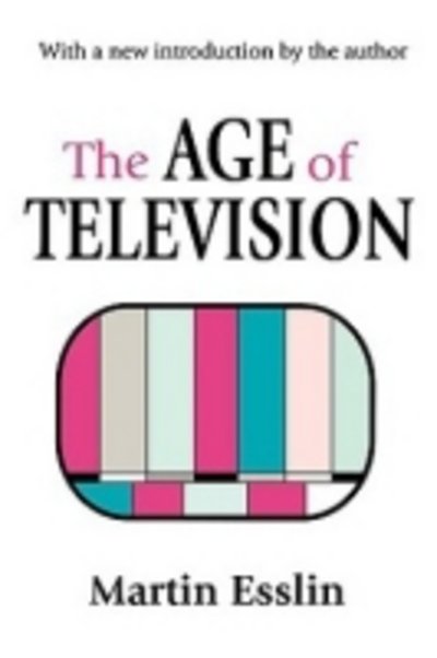 The Age of Television - Martin Esslin - Kirjat - Taylor & Francis Inc - 9780765808882 - perjantai 30. marraskuuta 2001