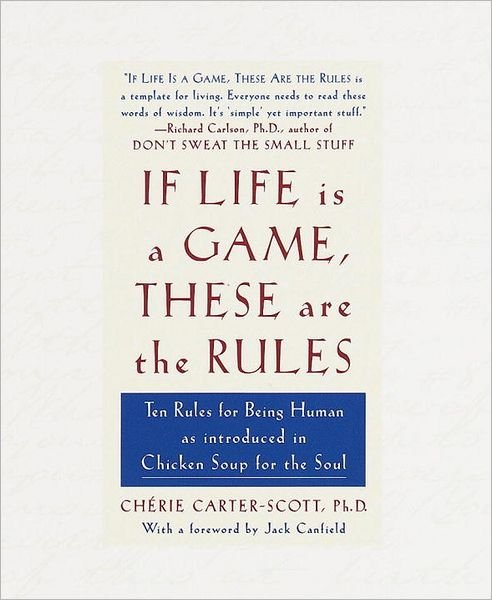 If Life Is a Game, These Are the Rules: Ten Rules for Being Human as Introduced in Chicken Soup for the Soul - Cherie Carter-Scott - Bøger - Potter/Ten Speed/Harmony/Rodale - 9780767903882 - 9. februar 1999