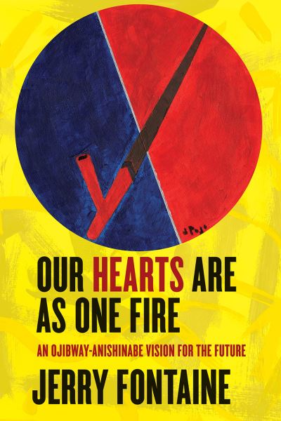 Cover for Jerry Fontaine · Our Hearts Are as One Fire: An Ojibway-Anishinabe Vision for the Future (Paperback Book) (2020)