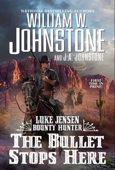 Cover for William W. Johnstone · The Bullet Stops Here - LUKE JENSEN BOUNTY HUNTER (#10) (Paperback Book) (2023)