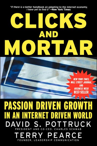 Cover for Pottruck, David S. (Charles Schwab Corporation) · Clicks and Mortar: Passion Driven Growth in an Internet Driven World - Jossey-Bass Leadership Series (Paperback Book) [New edition] (2001)