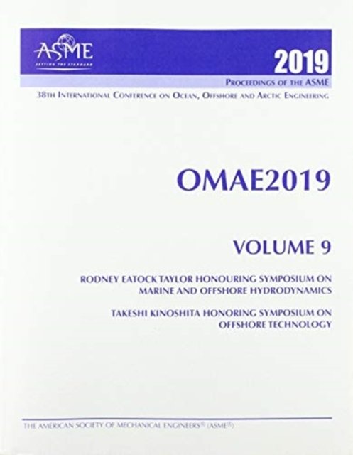 Print proceedings of the ASME 2019 38th International Conference on Ocean, Offshore and Arctic Engineering (OMAE2019): Volume 9: Rodney Eatock Taylor Honouring Symposium on Marine and Offshore Hydrodynamics; Takeshi Kinoshita Honoring Symposium on Offshor - Asme - Libros - American Society of Mechanical Engineers - 9780791858882 - 30 de marzo de 2020