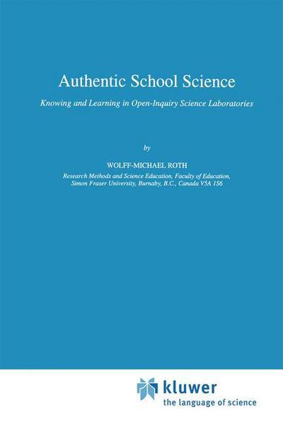 Cover for Wolff-Michael Roth · Authentic School Science: Knowing and Learning in Open-Inquiry Science Laboratories - Contemporary Trends and Issues in Science Education (Gebundenes Buch) [1995 edition] (1995)