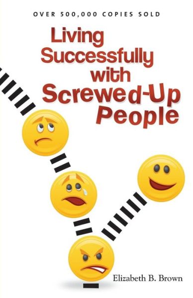Cover for Elizabeth B. Brown · Living Successfully with Screwed–Up People (Paperback Book) [Repackaged edition] (2010)