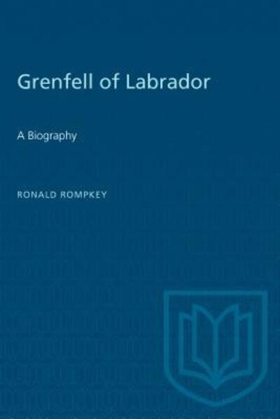 Grenfell of Labrador: A Biography - Ronald Rompkey - Książki - University of Toronto Press - 9780802077882 - 5 maja 1993