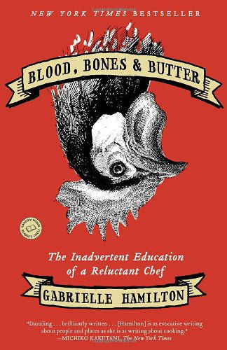 Blood, Bones & Butter: the Inadvertent Education of a Reluctant Chef - Gabrielle Hamilton - Books - Random House Trade Paperbacks - 9780812980882 - January 24, 2012
