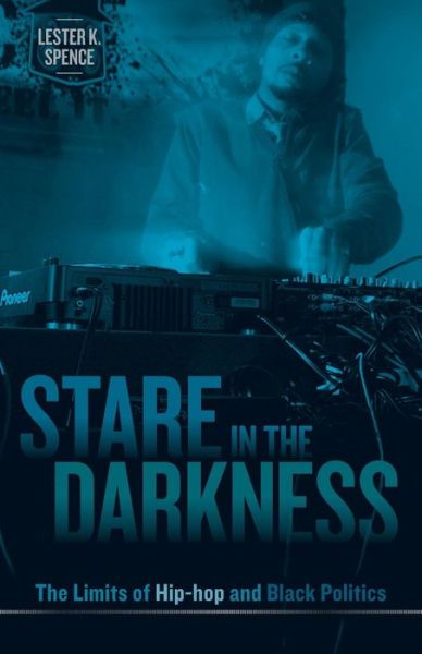 Cover for Lester K. Spence · Stare in the Darkness: The Limits of Hip-hop and Black Politics (Paperback Book) (2011)