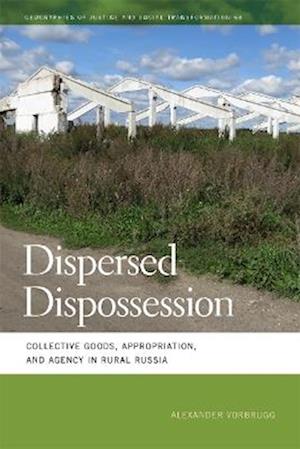 Cover for Alexander Vorbrugg · Dispersed Dispossession: Collective Goods, Appropriation, and Agency in Rural Russia - Geographies of Justice and Social Transformation (Paperback Book) (2025)