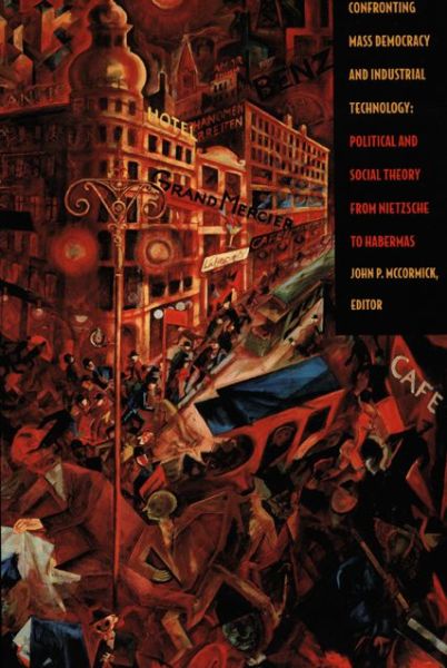 Cover for John Mccormick · Confronting Mass Democracy and Industrial Technology: Political and Social Theory from Nietzsche to Habermas (Paperback Book) (2002)