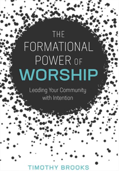 Cover for Brooks Timothy Brooks · Formational Power of Worship: Leading Your Community with Intention (Paperback Book) (2020)