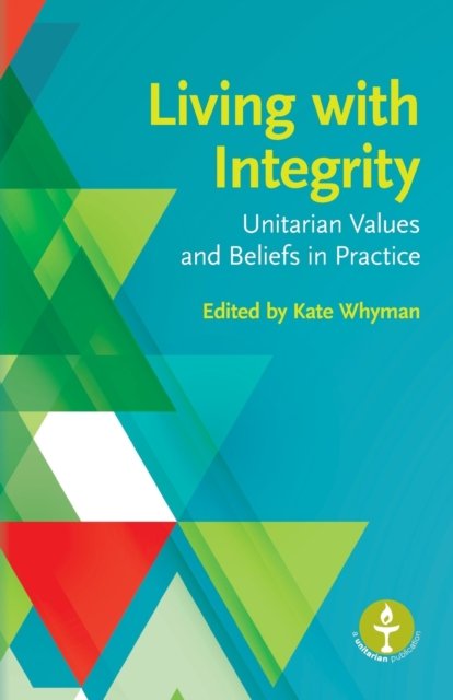 Cover for Living with Integrity: Unitarian Values and Beliefs in Practice (Pocketbok) (2016)