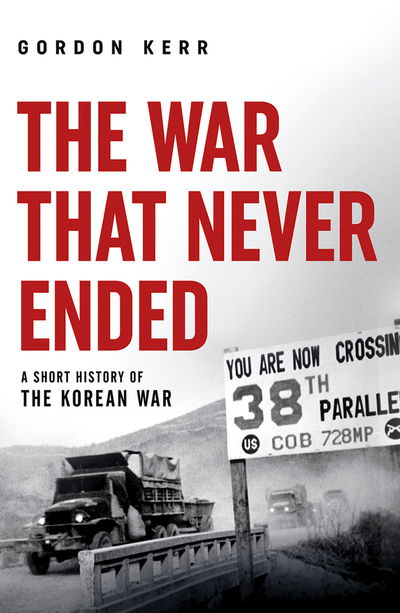 Cover for Gordon Kerr · The War That Never Ended: A Short History of the Korean War (Pocketbok) (2020)