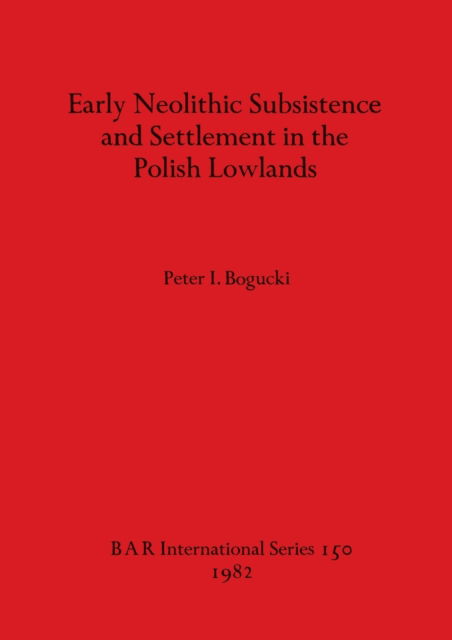 Cover for Peter I. Bogucki · Early Neolithic subsistence and settlement in the Polish lowlands (N/A) (1982)