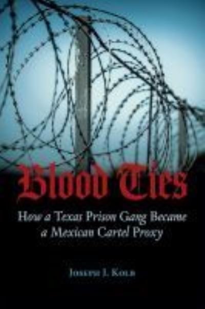 Cover for Joseph Kolb · Blood Ties: How a Texas Prison Gang Became a Mexican Cartel Proxy (Paperback Book) (2021)