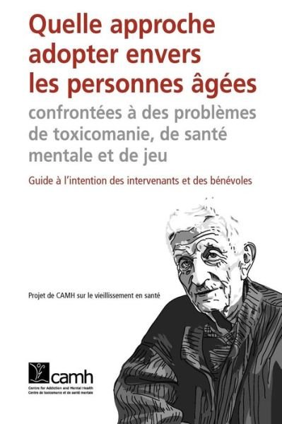 Cover for Camh · Quelle Approche Adopter Envers Les Personnes G Es Confront Es Des Problemes De Toxicomanie, De Sant Mentale et De Jeu: Guide L'intention Des Intervena (Pocketbok) (2006)