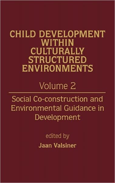 Child Development Within Culturally Structured Environments, Volume 2: Social Co-construction and Environmental Guidance in Development - Jaan Valsiner - Boeken - Bloomsbury Publishing Plc - 9780893914882 - 1988