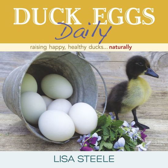 Cover for Lisa Steele · Duck Eggs Daily: Raising Happy, Healthy Ducks...Naturally (Hardcover Book) (2015)