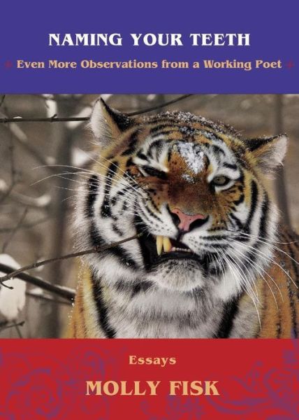 Naming Your Teeth : Even More Observations from a Working Poet - Molly Fisk - Książki - Molly Fisk/Story Street Press - 9780989495882 - 1 listopada 2018