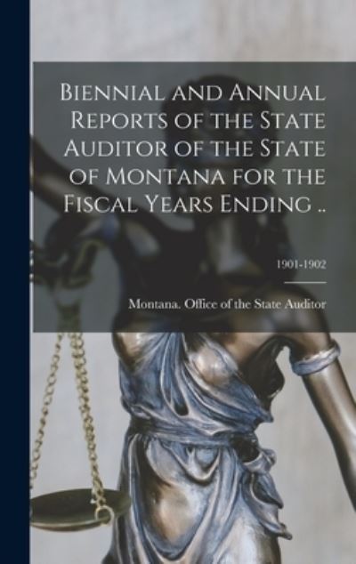 Cover for Montana Office of the State Auditor · Biennial and Annual Reports of the State Auditor of the State of Montana for the Fiscal Years Ending ..; 1901-1902 (Hardcover Book) (2021)