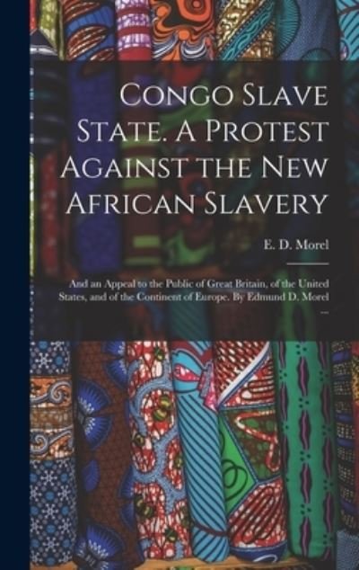 Cover for E D (Edmund Dene) 1873-1924 Morel · Congo Slave State. A Protest Against the New African Slavery; and an Appeal to the Public of Great Britain, of the United States, and of the Continent of Europe. By Edmund D. Morel ... (Hardcover bog) (2021)
