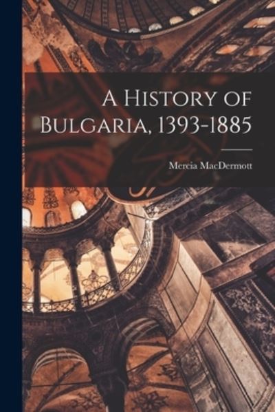 Cover for Mercia 1927- Macdermott · A History of Bulgaria, 1393-1885 (Paperback Book) (2021)