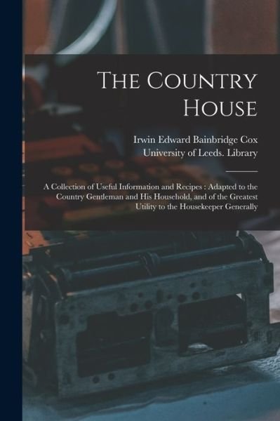 Cover for Irwin Edward Bainbridge Cox · The Country House : a Collection of Useful Information and Recipes (Paperback Bog) (2021)
