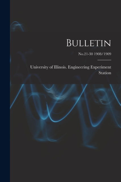 Cover for University of Illinois (Urbana-Champa · Bulletin; No.21-30 1908/1909 (Paperback Book) (2021)