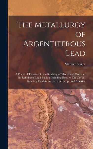 Cover for Manuel Eissler · Metallurgy of Argentiferous Lead (Bog) (2022)