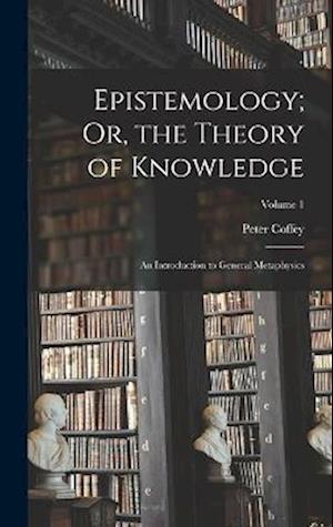Cover for Peter Coffey · Epistemology; or, the Theory of Knowledge (Bog) (2022)