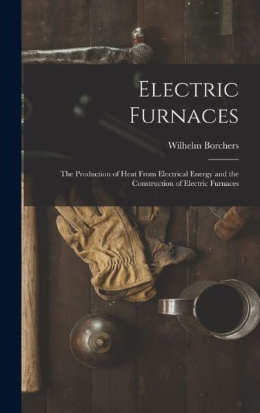 Cover for Wilhelm Borchers · Electric Furnaces (Book) (2022)