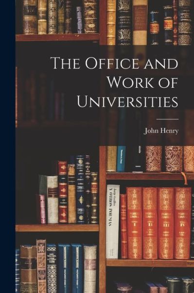 Cover for John Henry 1801-1890 Newman · Office and Work of Universities (Book) (2022)