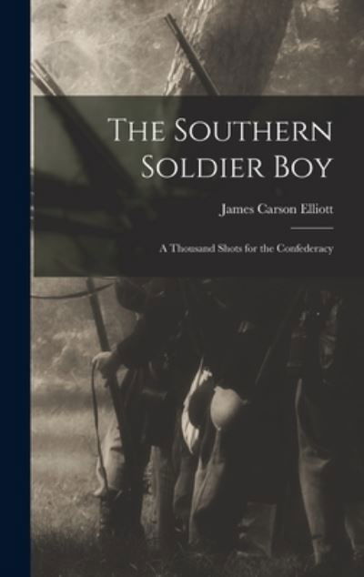 Cover for James Carson Elliott · Southern Soldier Boy (Book) (2022)