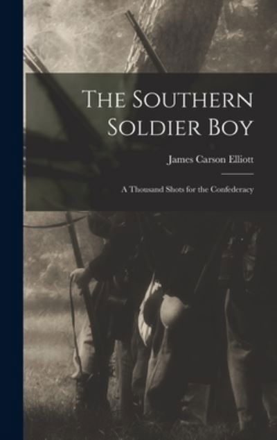 Southern Soldier Boy - James Carson Elliott - Książki - Creative Media Partners, LLC - 9781019001882 - 27 października 2022