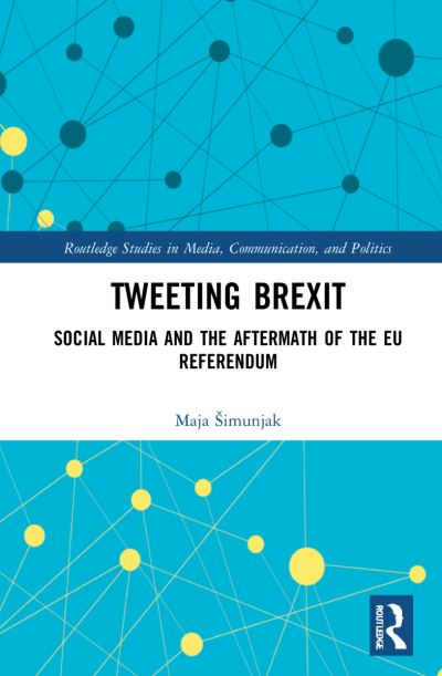 Cover for Maja Simunjak · Tweeting Brexit: Social Media and the Aftermath of the EU Referendum - Routledge Studies in Media, Communication, and Politics (Paperback Book) (2024)