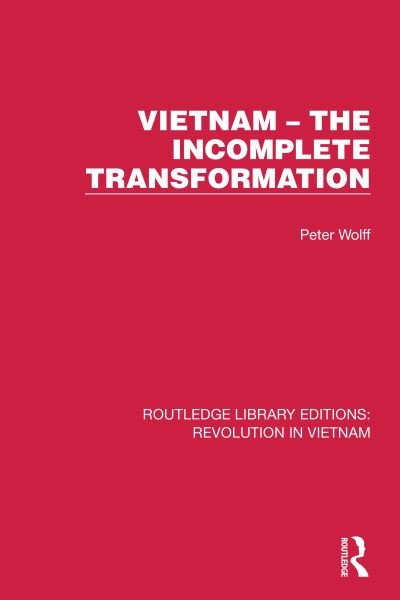 Cover for Peter Wolff · Vietnam – The Incomplete Transformation - Routledge Library Editions: Revolution in Vietnam (Inbunden Bok) (2021)