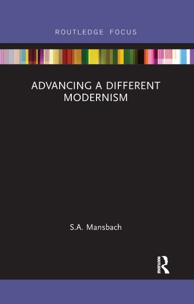 Advancing a Different Modernism - Routledge Focus on Art History and Visual Studies - Mansbach, S.A. (University of Maryland) - Boeken - Taylor & Francis Ltd - 9781032178882 - 30 september 2021