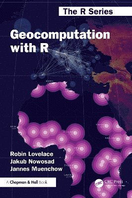 Cover for Lovelace, Robin (University of Leeds, UK) · Geocomputation with R - Chapman &amp; Hall / CRC The R Series (Paperback Book) (2025)