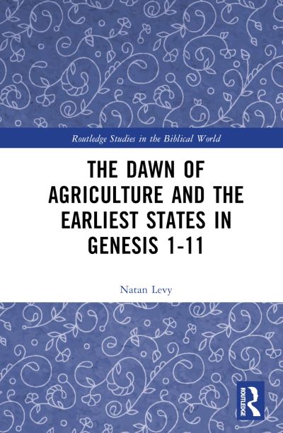 Cover for Natan Levy · The Dawn of Agriculture and the Earliest States in Genesis 1-11 - Routledge Studies in the Biblical World (Hardcover Book) (2023)