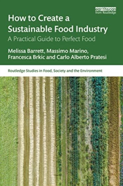 Melissa Barrett · How to Create a Sustainable Food Industry: A Practical Guide to Perfect Food - Routledge Studies in Food, Society and the Environment (Paperback Book) (2023)