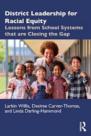 Cover for Willis, Larkin (Learning Policy Institute, USA) · District Leadership for Racial Equity: Lessons from School Systems that are Closing the Gap (Pocketbok) (2025)