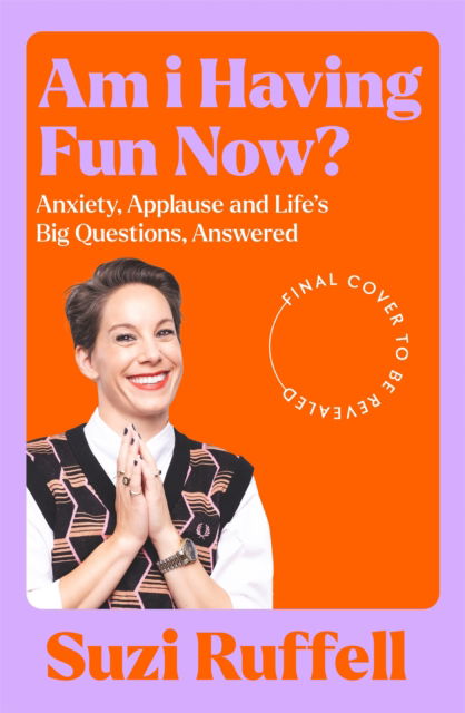 Cover for Suzi Ruffell · Am I Having Fun Now?: Anxiety, Applause and Life's Big Questions, Answered (Hardcover Book) (2025)