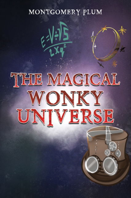 Cover for Montgomery Plum · The Magical Wonky Universe (Paperback Book) (2024)