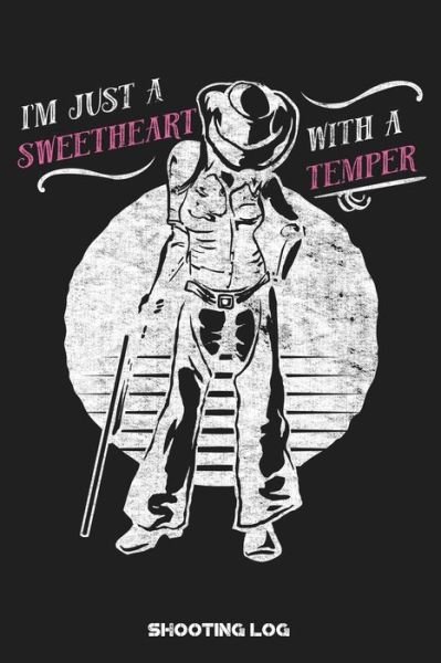 Cover for Black Powder Press · I'm Just a Sweetheart with a Temper Shooting Log (Paperback Bog) (2019)