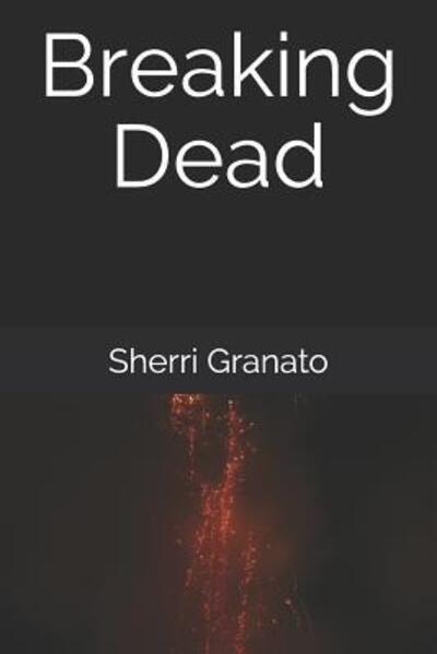 Cover for Sherri Granato · Breaking Dead (Paperback Book) (2019)