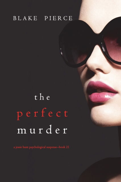 Cover for Blake Pierce · The Perfect Murder (A Jessie Hunt Psychological Suspense Thriller-Book Twenty-One) (Taschenbuch) (2022)