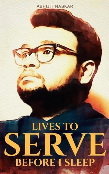 Cover for Abhijit Naskar · Lives to Serve Before I Sleep (Pocketbok) (2019)