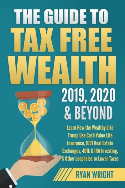 Cover for Ryan Wright · The Guide to Tax Free Wealth 2019, 2020 &amp; Beyond (Pocketbok) (2019)