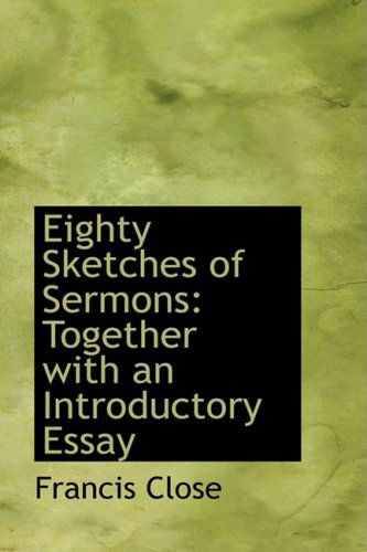 Cover for Francis Close · Eighty Sketches of Sermons: Together with an Introductory Essay (Paperback Book) (2009)