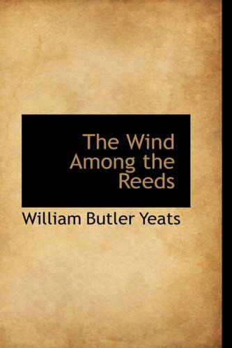 Cover for William Butler Yeats · The Wind Among the Reeds (Hardcover Book) (2009)